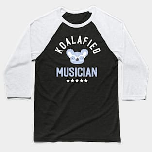 Koalafied Musician - Funny Gift Idea for Musicians Baseball T-Shirt